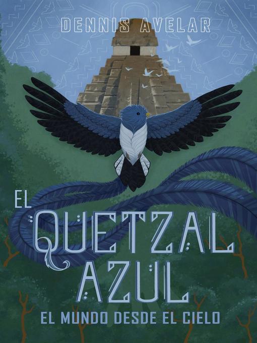 Title details for El Quetzal Azul by Dennis Avelar - Available